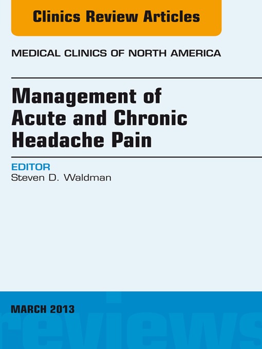 Title details for Management of Acute and Chronic Headache Pain, an Issue of Medical Clinics by Steven D. Waldman - Available